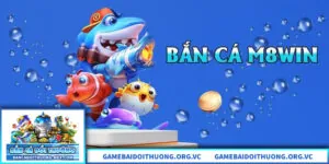 Bắn Cá M8win – Trải Nghiệm Săn Cá Trực Tuyến Ổn Định