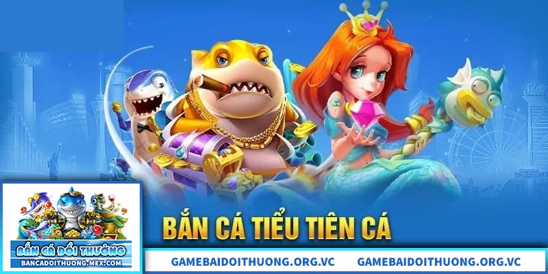 Bắn Cá Tiểu Tiên Cá – Săn Thưởng Phong Cách Cổ Tích